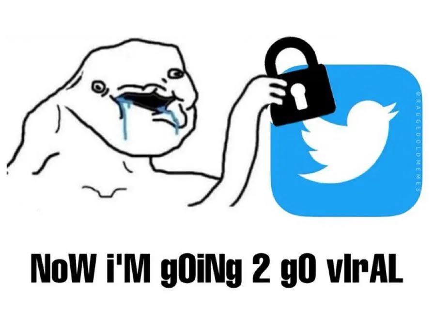Meme of a cartoon face padlocking the Twitter logo, captioned now I am going to go viral